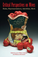 Critical Perspectives on Wives : Roles, Representations, Identities, Work-9781772581997