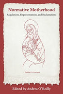 Normative Motherhood: : Regulations, Representations, and Reclamations-9781772584479