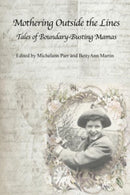 Mothering Outside the Lines: Tales of Boundary Busting Mamas-9781772584646