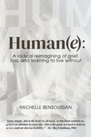 Human(e): : A Radical Reimagining of Grief, Loss and Learning to Live Without-9781772585049