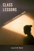 Class Lessons : Stories of Vulnerable Youth-9781772585063