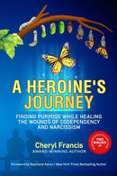 A Heroine's Journey : Finding Purpose While Healing the Wounds of Codependency and Narcissism-9781772774245