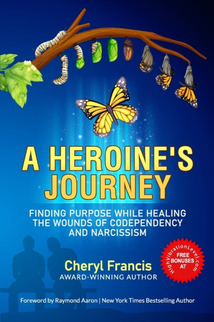 A Heroine's Journey : Finding Purpose While Healing the Wounds of Codependency and Narcissism-9781772774245