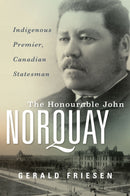 The Honourable John Norquay : Indigenous Premier, Canadian Statesman-9781772840582