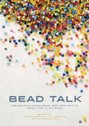 Bead Talk : Indigenous Knowledge and Aesthetics from the Flatlands-9781772840650