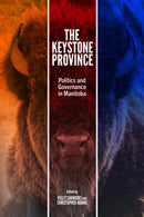 The Keystone Province : Politics and Governance in Manitoba-9781772841220