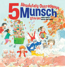 5 Absolutely Outrageous Munsch Stories-9781773219394