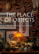 The Place of Objects : The John David Lawrence Collection-9781773272719