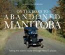 On The Road To Abandoned Manitoba : Taking the scenic route through historic places-9781773371078