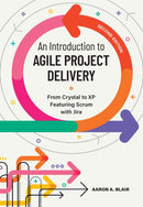 An Introduction to Agile Project Delivery : From Crystal to XP Featuring Scrum with Jira-9781773384306