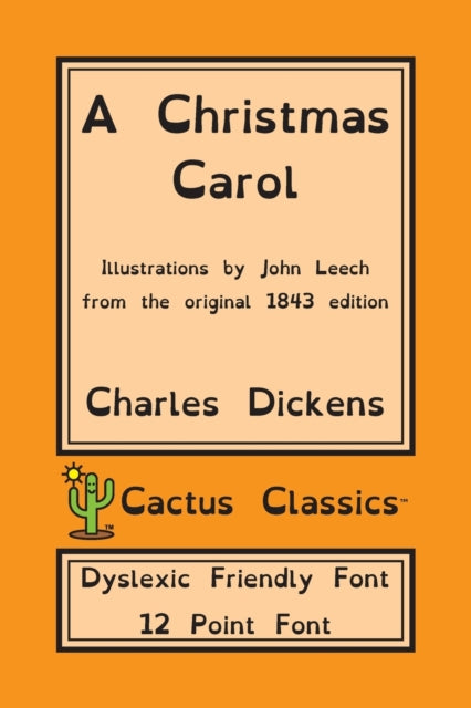 A Christmas Carol (Cactus Classics Dyslexic Friendly Font) : In Prose Being A Ghost Story of Christmas; 12 Point Font; Dyslexia Edition; Illustrated-9781773600536
