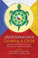ohpikinawasowin/Growing a Child : Implementing Indigenous Ways of Knowing with Indigenous Families-9781773632278