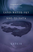 Land-Water-Sky / Nde-TI-Yat'a-9781773632377
