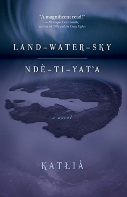 Land-Water-Sky / Nde-TI-Yat'a-9781773632377