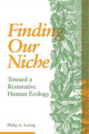 Finding Our Niche : Toward A Restorative Human Ecology-9781773632872
