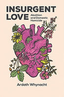 Insurgent Love : Abolition and Domestic Homicide-9781773634838