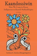 Kaandossiwin, 2nd ed. : How We Come to Know: Indigenous Re-Search Methodologies-9781773635170