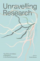 Unravelling Research : The Ethics and Politics of Research in the Social Sciences-9781773635231