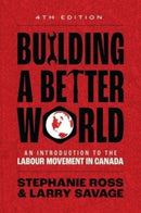 Building A Better World : An Introduction to the Labour Movement in Canada-9781773635927