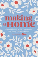 Making a Home : Assisted Living in the Community for Young Disabled People-9781773635958
