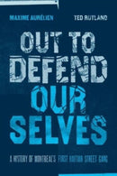 Out To Defend Ourselves : A History of Montreals First Haitian Street Gang-9781773635965