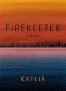 Firekeeper : A Novel-9781773636573