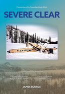 Severe Clear : Chronicles of A Canadian Bush Pilot-9781773701516