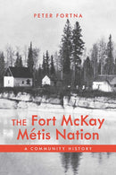 The Fort McKay Metis Nation : A Community History-9781773855912