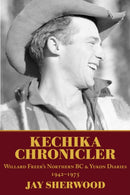 Kechika Chronicler : The Northern BC & Yukon Diaries of William Freer, 1942-1978-9781773860909