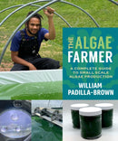 The Algae Farmer : A Complete Guide to Small Scale Algae Production-9781774060001