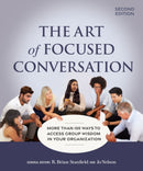 The Art of Focused Conversation, Second Edition : More Than 100 Ways to Access Group Wisdom in Your Organization-9781774060124