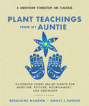 Plant Teachings from My Auntie : Gathering Coast Salish Plants for Medicine, Textiles, Nourishment, and Ceremony-9781774060322