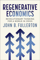 Regenerative Economics : Revolutionary Thinking for a World in Crisis-9781774060360