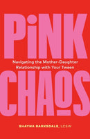 Pink Chaos : Navigating the Mother-Daughter Relationship with Your Tween-9781774584644