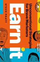 Earn It : Unconventional Strategies for Brave Marketers-9781774584767