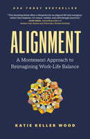 Alignment : A Montessori Approach to Reimagining Work-Life Balance-9781774584859