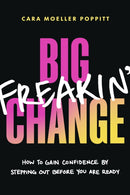 Big Freakin' Change : How to Gain Confidence by Stepping Out Before You Are Ready-9781774585580