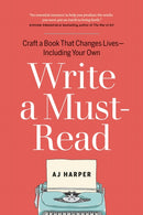Write a Must-Read : Craft a Book That Changes Lives-Including Your Own-9781774585788