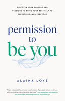 Permission to Be You : Discover Your Purpose and Passions to Bring Your Best Self to Everything-and Everyone-9781774586198