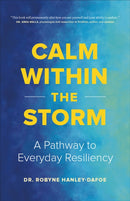 Calm Within the Storm : A Pathway to Everyday Resiliency-9781774586778