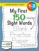 My First 150 Sight Words Blank Practice Paper (Large 8.5"x11" Size!) : (Ages 6-8) 100 Pages of Blank Practice Paper! (Companion to My First 150 Sight Words Series)-9781774762608