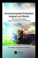 Environmental Pollution Impact on Plants : Survival Strategies under Challenging Conditions-9781774911242