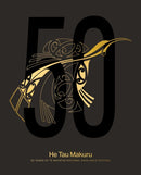 He Tau Makuru : 50 Years of Te Matatini National Kapa Haka Festival-9781775508090