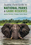 Stuarts' Field Guide to National Parks & Game Reserves  - Namibia, Botswana, Zimbabwe, Zambia & Malawi : Struik Nature Field Guides-9781775847205
