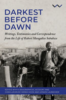 Darkest Before the Dawn : Writings, Testimonies and Correspondence from the Life of Robert Mangaliso Sobukwe-9781776148561