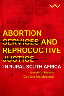 Abortion Services and Reproductive Justice in Rural South Africa-9781776148738