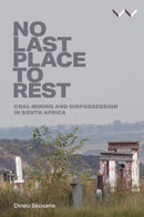 No Last Place to Rest : Coal Mining and Dispossession in South Africa-9781776149308