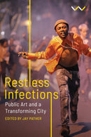 Restless Infections : Public Art and a Transforming City-9781776149469