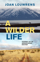 A Wilder Life : Journey of an Adventuring Doctor-9781776191123