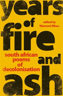 Years of Fire and Ash : South African Poems of Decolonisation-9781776191444
